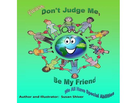 Please Don't Judge Me Be My Friend: We All Have Special Abilities