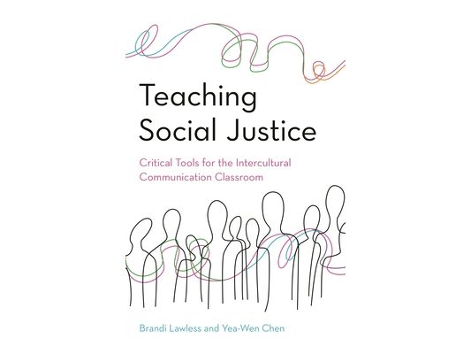 Teaching Social Justice: Critical Tools for the Intercultural Communication Classroom