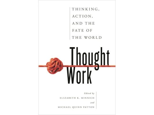 Thought Work: Thinking, Action, and the Fate of the World