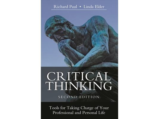 Critical Thinking: Tools for Taking Charge of Your Professional and Personal Life