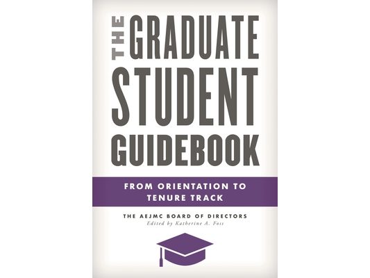 Graduate Student Guidebook: From Orientation to Tenure Track