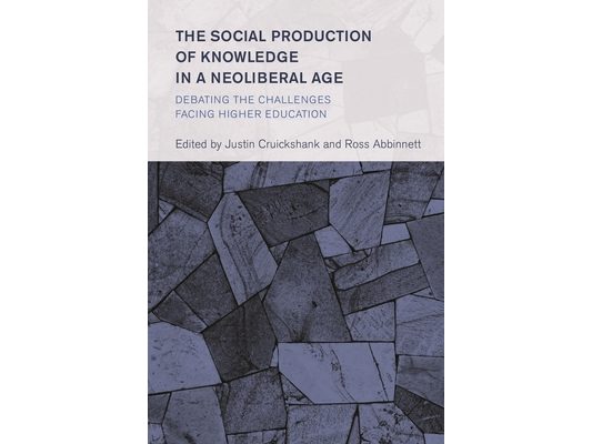 Social Production of Knowledge in a Neoliberal Age: Debating the Challenges Facing Higher Education