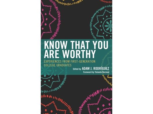 Know That You Are Worthy: Experiences from First-Generation College Graduates