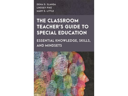 The Classroom Teacher's Guide to Special Education: Essential Knowledge, Skills, and Mindsets