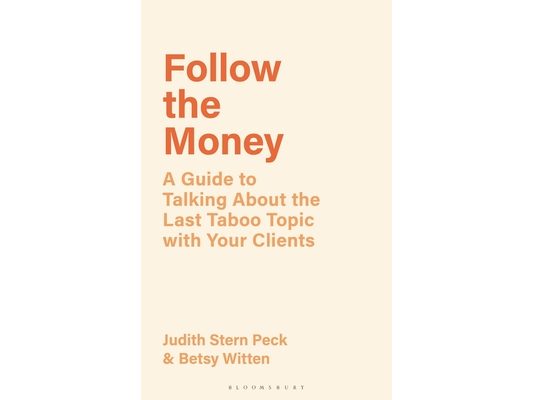 Follow the Money: A Guide to Talking about the Last Taboo Topic with Your Clients