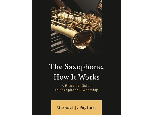 Saxophone, How It Works: A Practical Guide to Saxophone Ownership