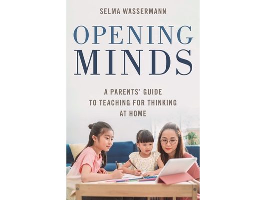 Opening Minds: A Parents' Guide to Teaching for Thinking at Home