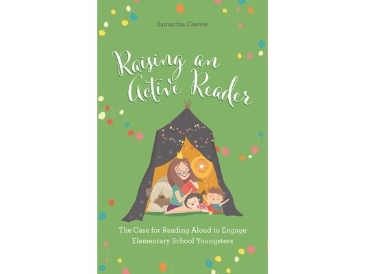 Raising an Active Reader: The Case for Reading Aloud to Engage Elementary School Youngsters