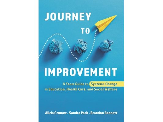 Journey to Improvement: A Team Guide to Systems Change in Education, Health Care, and Social Welfare