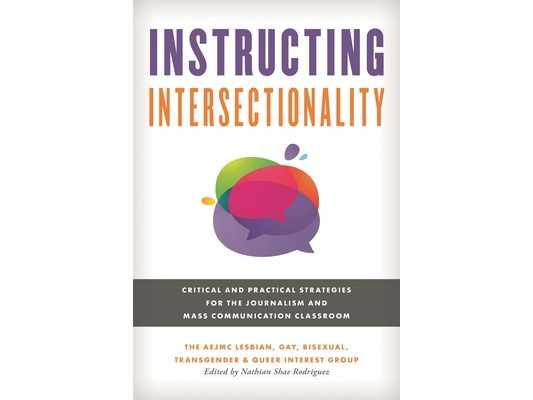 Instructing Intersectionality: Critical and Practical Strategies for the Journalism and Mass Communication Classroom