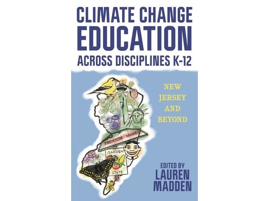 Climate Change Education Across Disciplines K-12: New Jersey and Beyond
