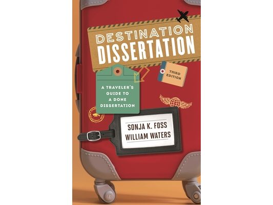 Destination Dissertation: A Traveler's Guide to a Done Dissertation
