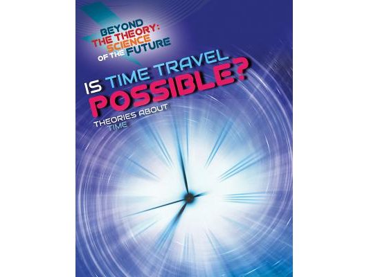 Is Time Travel Possible? Theories about Time