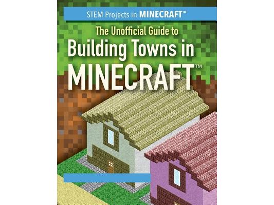 The Unofficial Guide to Building Towns in Minecraft(r)