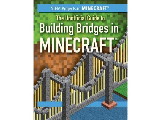 The Unofficial Guide to Building Bridges in Minecraft(r)