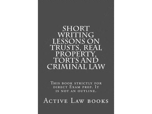 Short Writing Lessons on Trusts, Real property, Torts and Criminal law: This book strictly for direct Exam prep. It is not an outline.