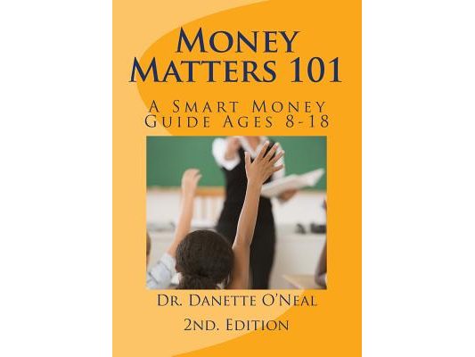 Money Matters 101: A Smart Money Guide Ages 8-18; 2nd Ed.