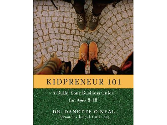 Kidpreneur 101: A Build Your Business Guide for Ages 8-18