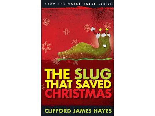 The Slug That Saved Christmas (Expanded Edition): From The Hairy Tales Series