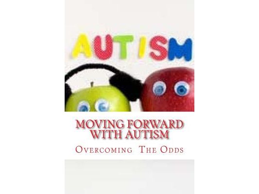 Moving Forward with Autism: Overcoming the Odds