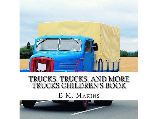 Trucks, Trucks, and More Trucks Children's Book