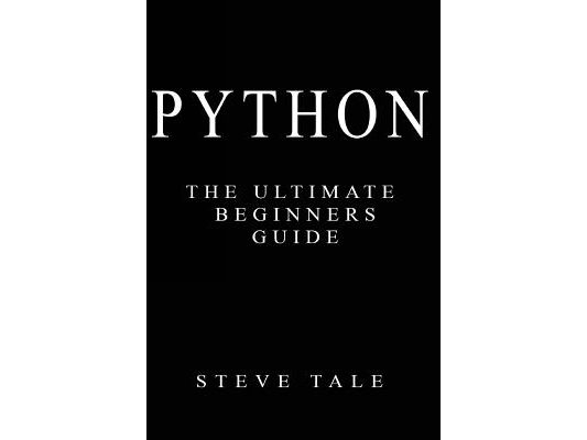 Python: The Ultimate Beginners Guide: Start Coding Today