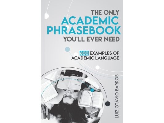 The Only Academic Phrasebook You'll Ever Need: 600 Examples of Academic Language