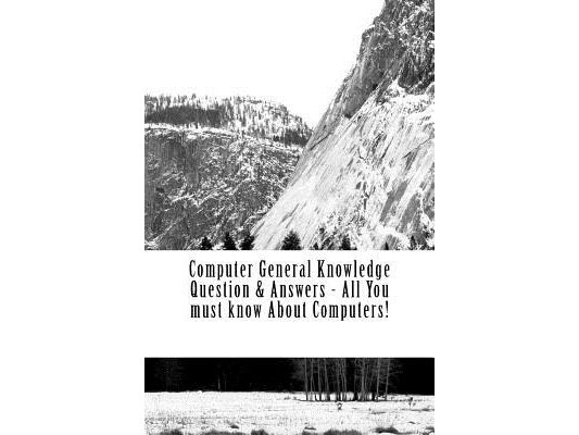 Computer General Knowledge Question & Answers - All You must know About Computers!: All You must know About Computers!