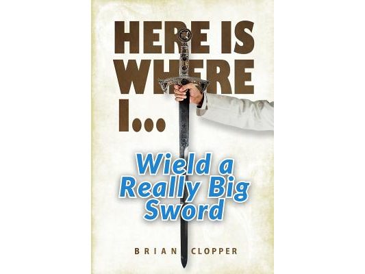 Here Is Where I . . . Wield a Really Big Sword