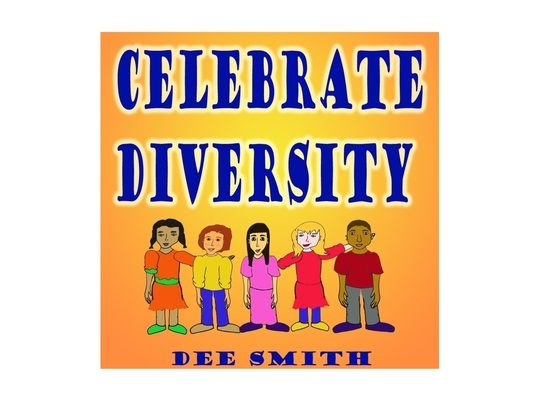 Celebrate Diversity: A Rhyming Diversity Picture Book for Children that encourages Tolerance and positive self esteem while discouraging pr