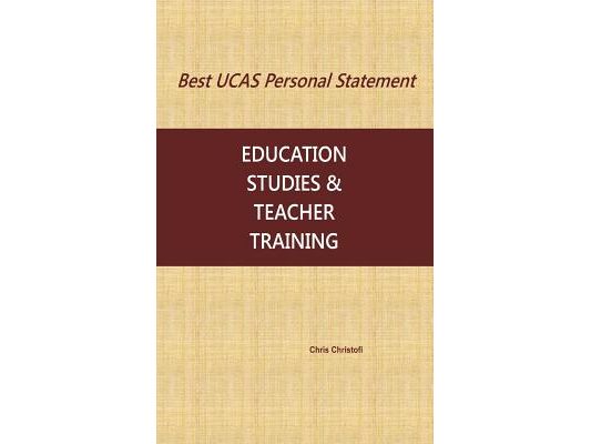 Best UCAS Personal Statement: EDUCATION STUDIES & TEACHER TRAINING: Education Studies & Teacher Training