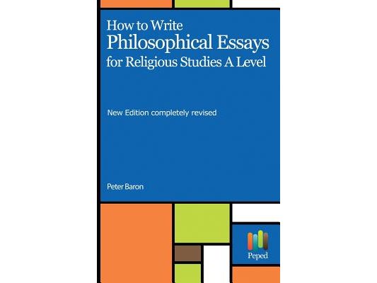 How to Write Philosophical Essays: For Religious Studies a Level