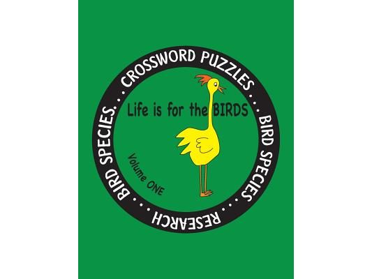Life is for the Birds Volume One: Research and Complete Crossword puzzles on the Atlantic Puffin, Brown Kiwi, Crab Plover, Elf Owl, Fairy Penguin, Gam