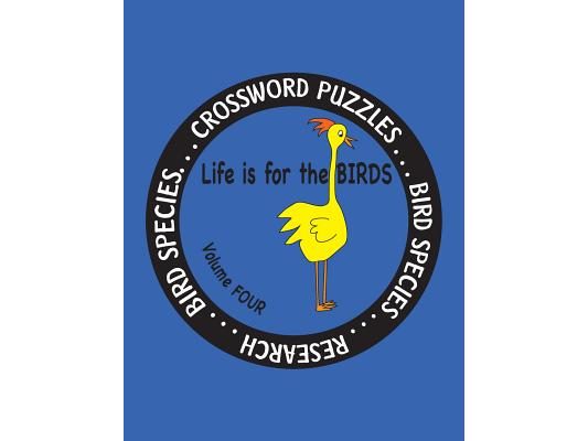 Life is for the Birds Volume Four: Research and Complete Crossword puzzles on the Corncrake, Gray Catbird, Greater Honeyguide, Rainbow Lorikeet, Respl