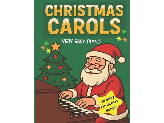 Christmas Carols: Really easy arrangements of popular carols / Great for young children who are just starting to play
