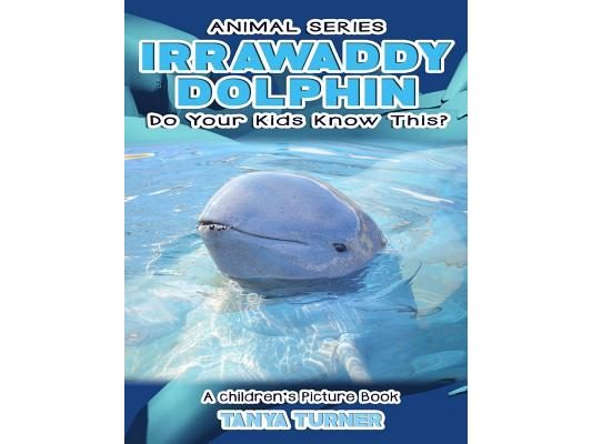 IRRAWADDY DOLPHINS Do Your Kids Know This?: A Children's Picture Book