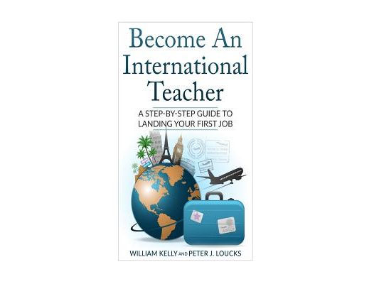 Become An International Teacher: A Step-By-Step Guide to Landing Your First Job