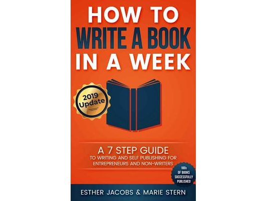How to Write a Book in a Week: A 7 Step Guide to Writing and Self Publishing for Entrepreneurs and Non-Writers