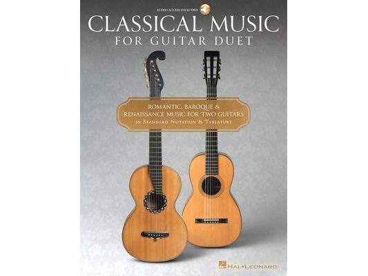 Classical Music for Guitar Duet - Romantic, Baroque & Reniassance Music for Two Guitars in Standard Notation and Tablature [With Digital Audio]