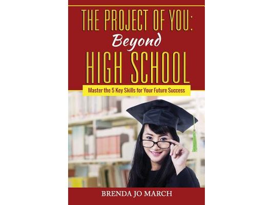 The Project of You: Beyond High School: Master the 5 Key Skills for Your Future Success