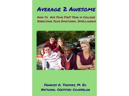 Average 2 Awesome: How to Ace Your 1st Year in College Exercising E. I.