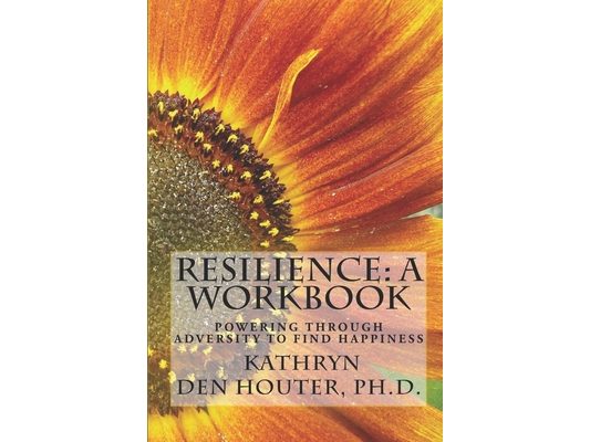 Resilience: A Workbook: Powering Through Adversity to Find Happiness