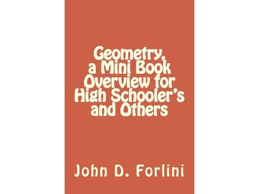 Geometry, a Mini Book Overview for High Schooler's and Others