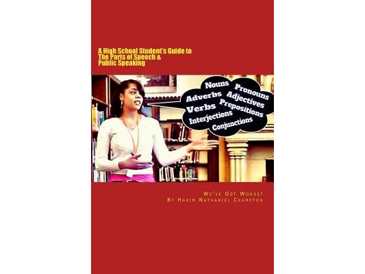 We've Got Words: A High School Student's Guide to The Parts of Speech & Public Speaking