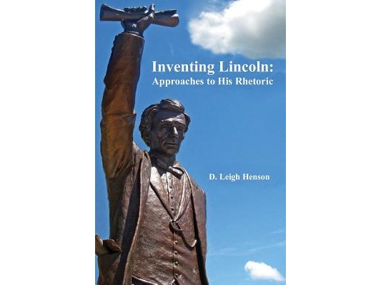Inventing Lincoln: Approaches to His Rhetoric
