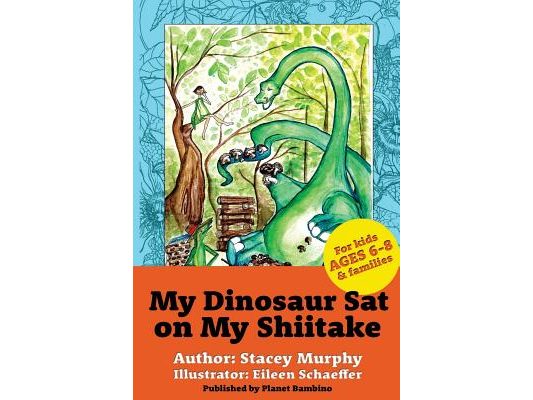 My Dinosaur Sat on My Shiitake: (Perfect Bedtime Story for Young Readers Age 6-8) Recommended: Enjoy with some Herbal Tea