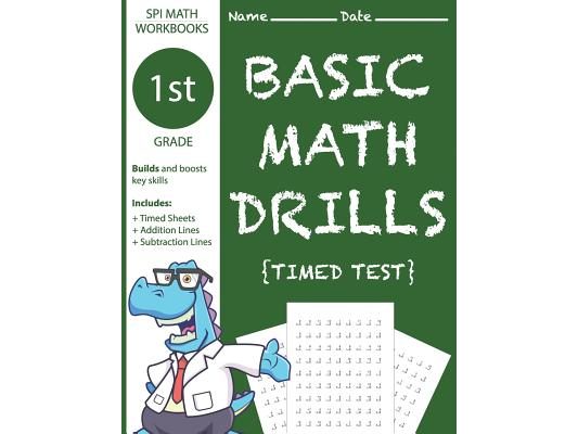 1st Grade Basic Math Drills Timed Test: Builds and Boosts Key Skills Including Math Drills, Addition and Subtraction Problem worksheets . (SPI Math Wo