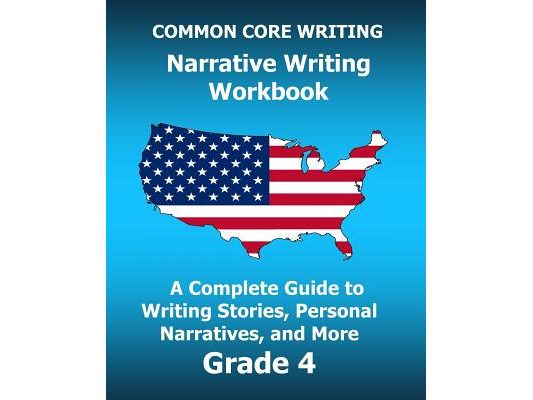COMMON CORE WRITING Narrative Writing Workbook: A Complete Guide to Writing Stories, Personal Narratives, and More Grade 4