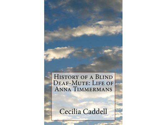 History of a Blind Deaf-Mute: Life of Anna Timmermans