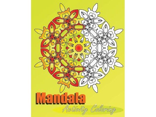Mandala Activity Coloring: 50 Arts Coloring Designs, Inspire Creativity, Stress Management Coloring Book For Adults, Mindfulness Workbook and Art